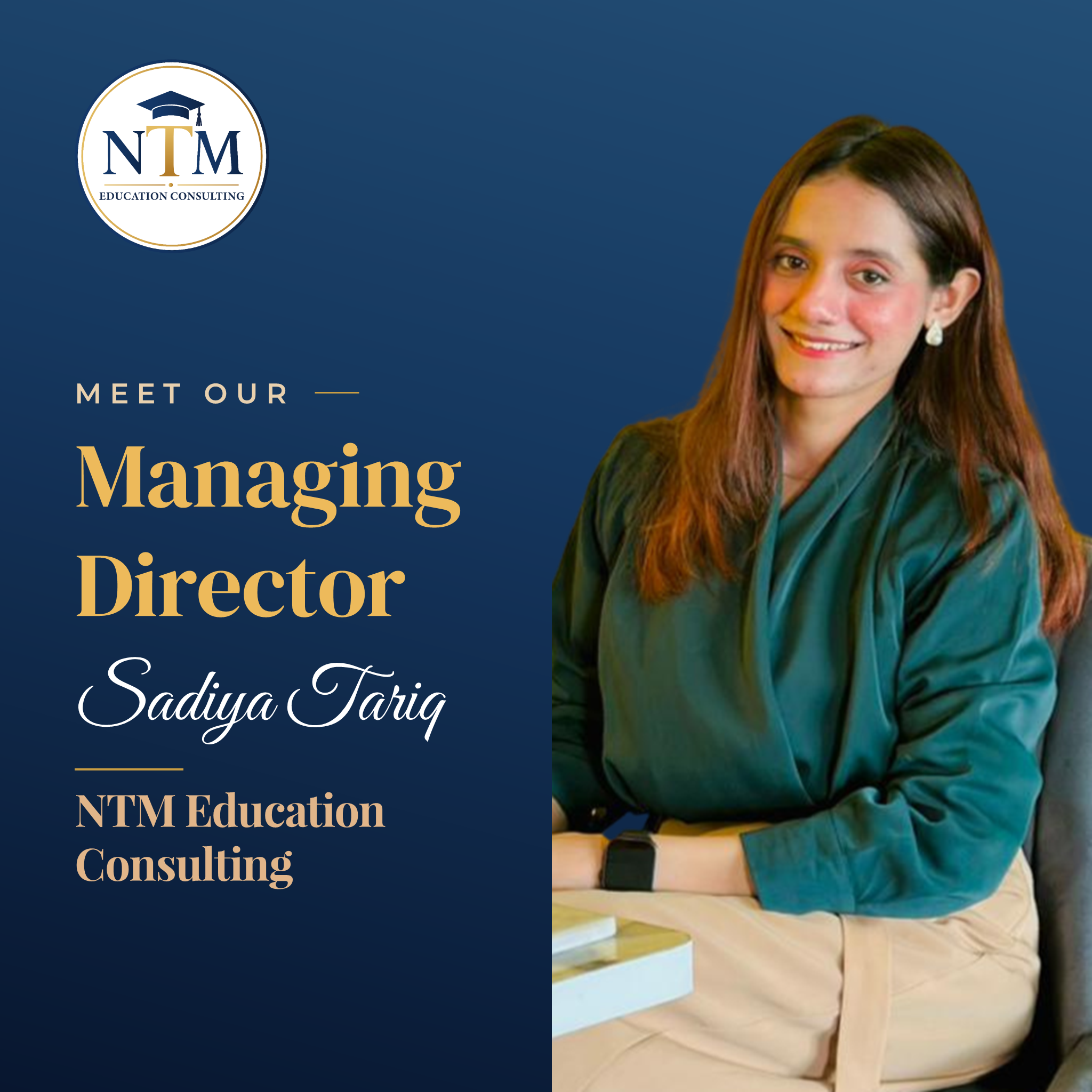 Sadiya Tariq — Managing Director, NTM Education Consulting